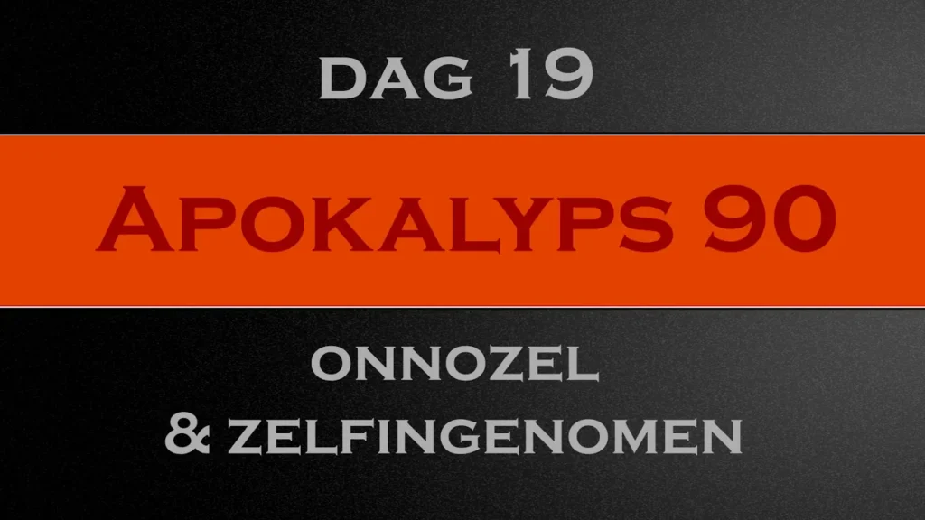 Apokalyps90 Dag 19